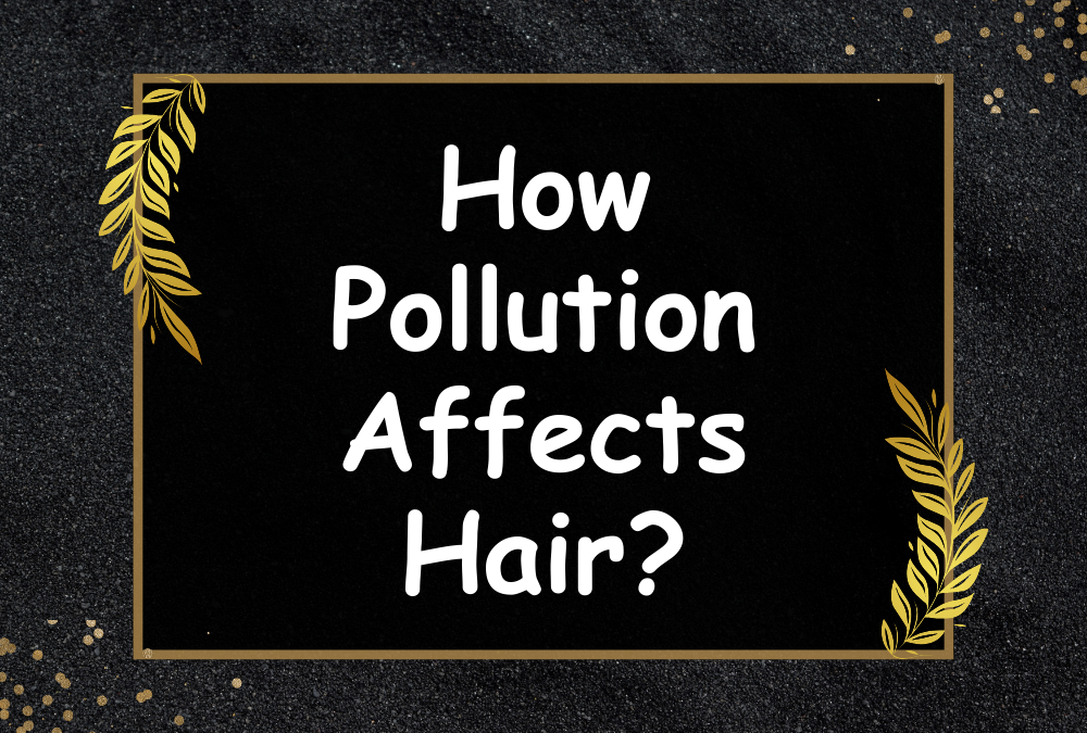 How Pollution Affects Hair